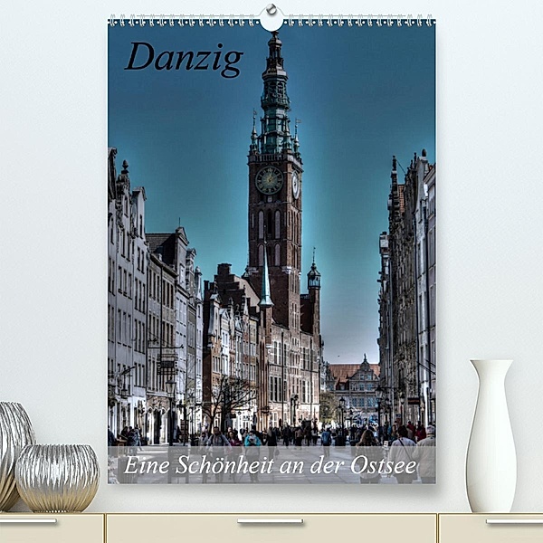 Danzig - Eine Schönheit an der Ostsee(Premium, hochwertiger DIN A2 Wandkalender 2020, Kunstdruck in Hochglanz), Paul Michalzik