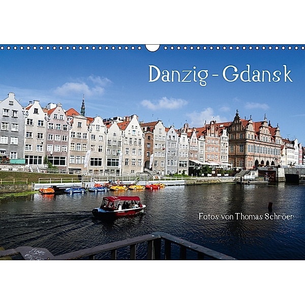 Danzig - Gdansk (Wandkalender 2018 DIN A3 quer) Dieser erfolgreiche Kalender wurde dieses Jahr mit gleichen Bildern und, Thomas Schröer