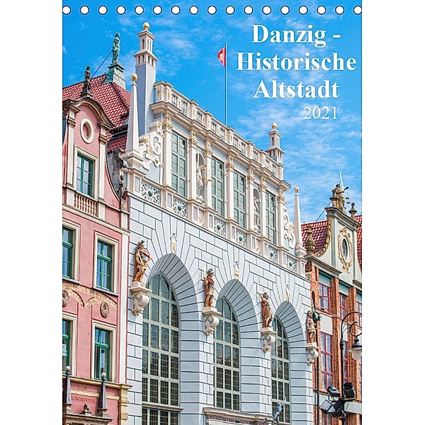 Danzig - Historische Altstadt (Tischkalender 2021 DIN A5 hoch), pixs:sell
