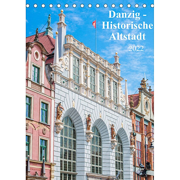 Danzig - Historische Altstadt (Tischkalender 2022 DIN A5 hoch), pixs:sell