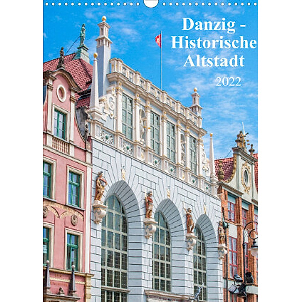 Danzig - Historische Altstadt (Wandkalender 2022 DIN A3 hoch), pixs:sell