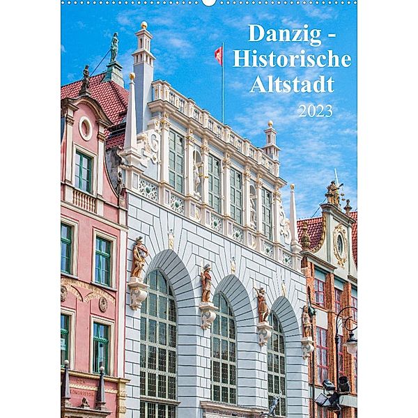 Danzig - Historische Altstadt (Wandkalender 2023 DIN A2 hoch), pixs:sell