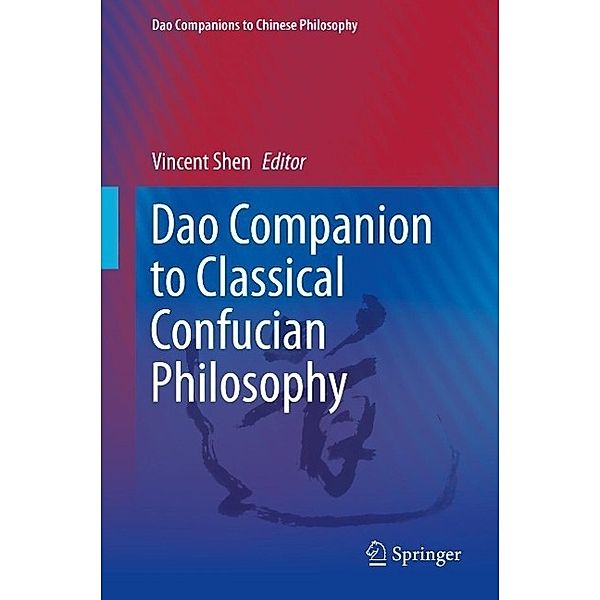 Dao Companion to Classical Confucian Philosophy / Dao Companions to Chinese Philosophy Bd.3