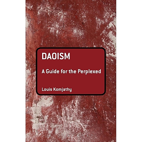 Daoism: A Guide for the Perplexed / Guides for the Perplexed Bd.311, Louis Komjathy