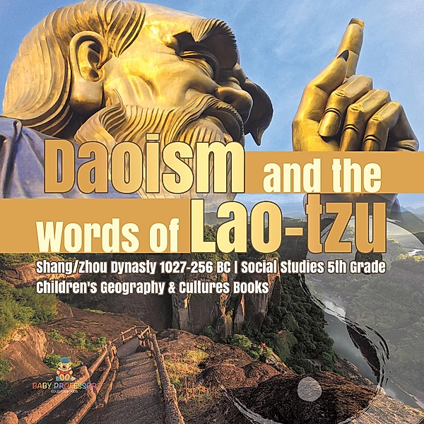 Daoism and the Words of Lao-tzu | Shang/Zhou Dynasty 1027-256 BC | Social Studies 5th Grade | Children's Geography & Cultures Books / Baby Professor, Baby