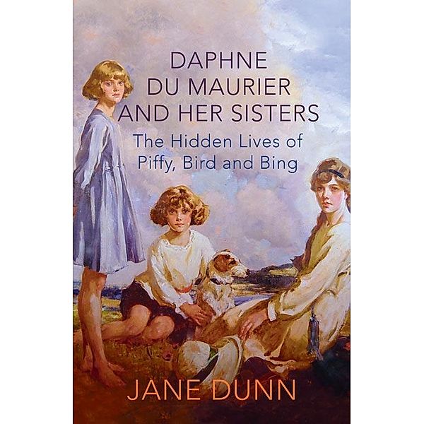 Daphne du Maurier and her Sisters, Jane Dunn
