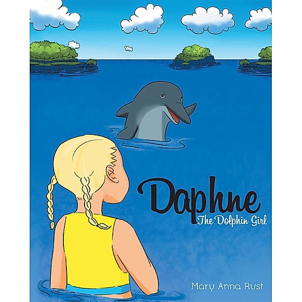 Daphne the Dolphin Girl / Page Publishing, Inc., Mary Anna Rust