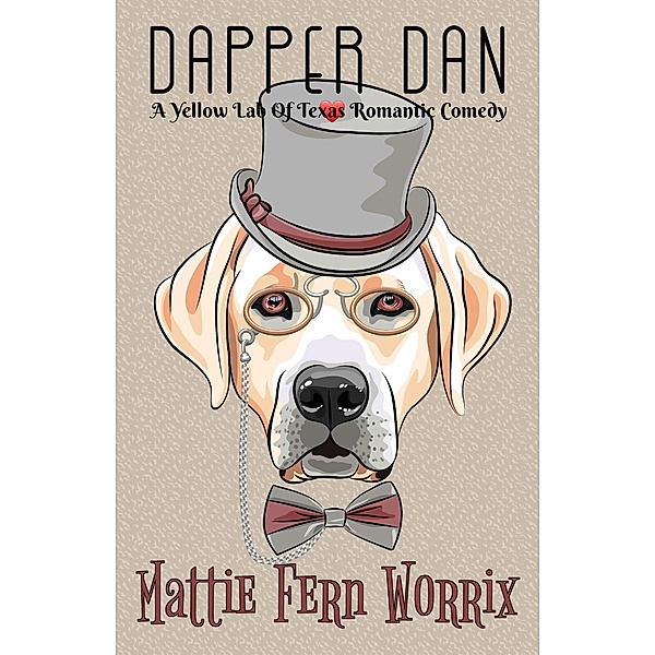 Dapper Dan (A Yellow Lab Of Texas Romance) / A Yellow Lab Of Texas Romance, Mattie Fern Worrix