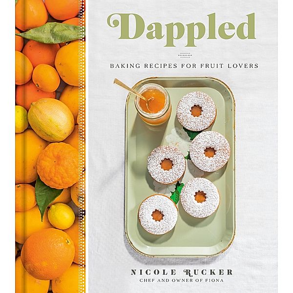 Dappled: Baking Recipes for Fruit Lovers, Nicole Rucker
