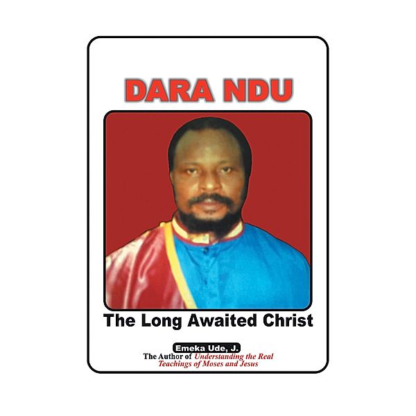 Dara Ndu: the Long-Awaited Christ, Emeka Ude J.