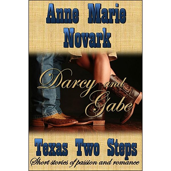 Darcy and Gabe (Texas Two Steps Short Story) / Anne Marie Novark, Anne Marie Novark