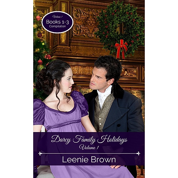 Darcy Family Holidays, Volume 1 (Books 1-3 Compilation) / Darcy Family Holidays, Leenie Brown