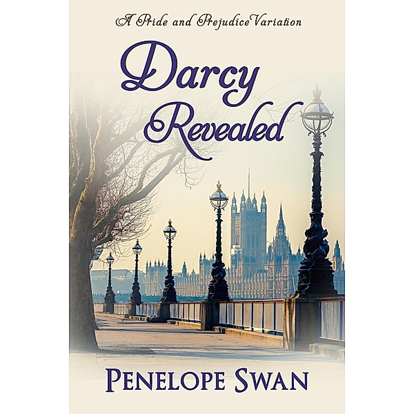 Darcy Revealed: A Pride and Prejudice Variation, Penelope Swan