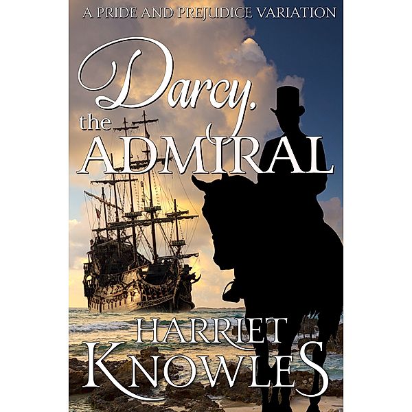 Darcy, the Admiral (The Diverse Lives of Fitzwilliam Darcy, #2) / The Diverse Lives of Fitzwilliam Darcy, A. Lady, Harriet Knowles