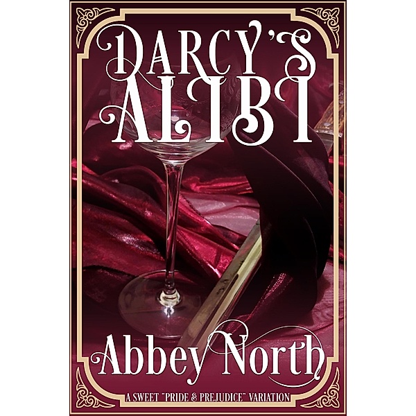 Darcy's Alibi: A Sweet Pride & Prejudice Variation, Abbey North