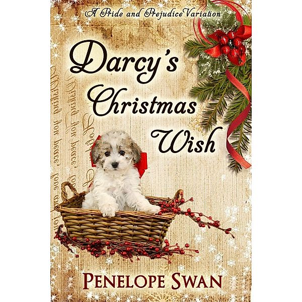 Darcy's Christmas Wish: A Pride and Prejudice Variation, Penelope Swan