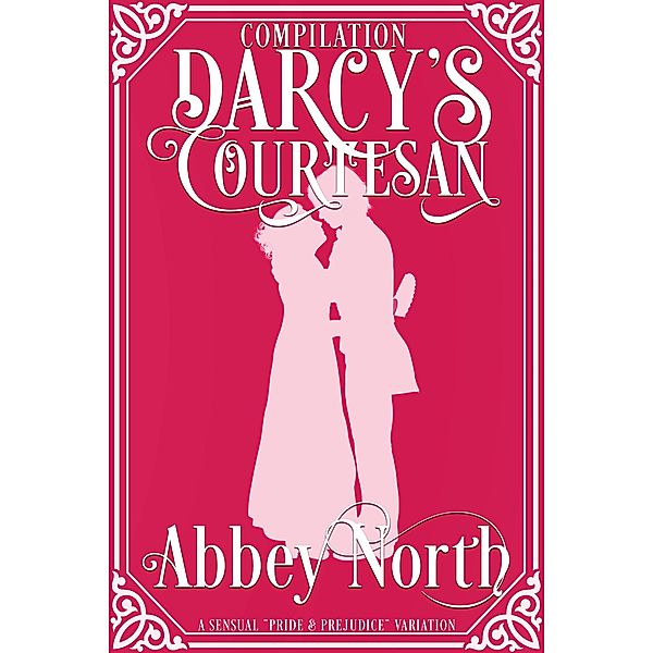 Darcy's Courtesan: A Sensual Pride & Prejudice Variation / Darcy's Courtesan, Abbey North