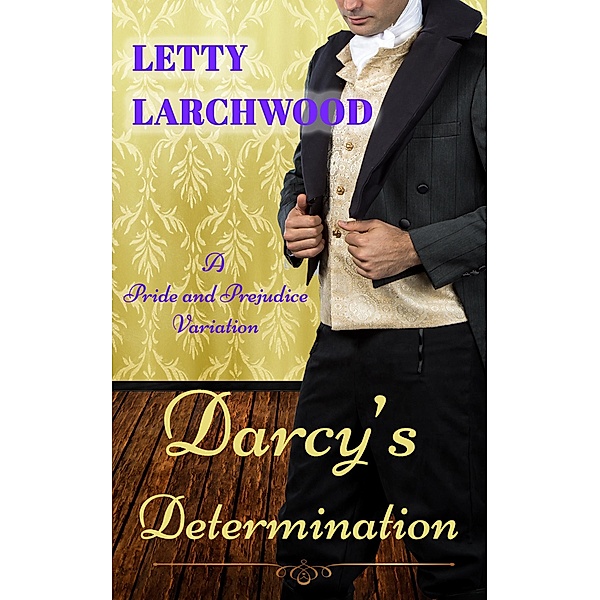 Darcy's Determination - A Pride and Prejudice Variation, Letty Larchwood