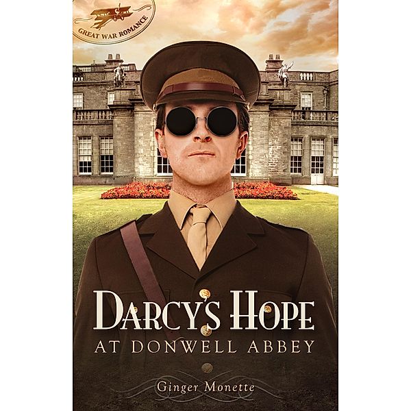 Darcy's Hope at Donwell Abbey, A WW1 Pride & Prejudice Companion (Great War Romance, #2) / Great War Romance, Ginger Monette