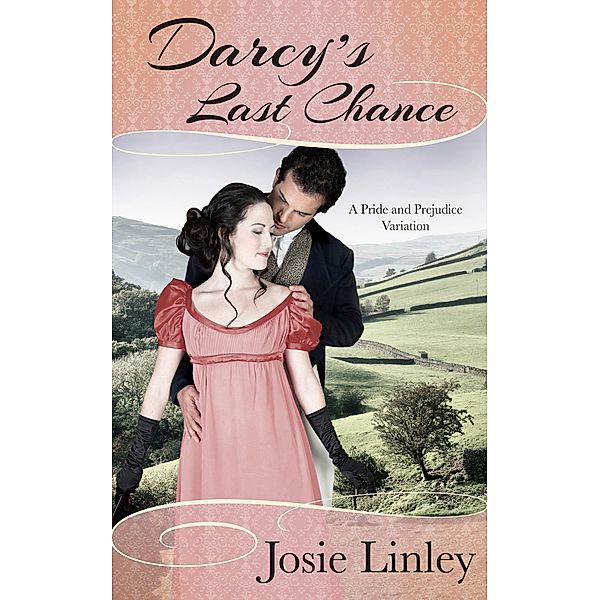 Darcy's Last Chance (A Pride and Prejudice Variation), Josie Linley