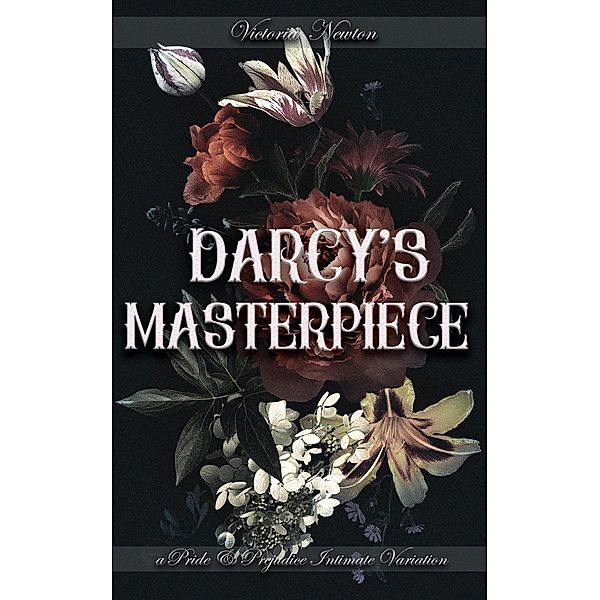 Darcy's Masterpiece: A Pride and Prejudice Sensual Intimate, Victoria Newton, Jane Hunter