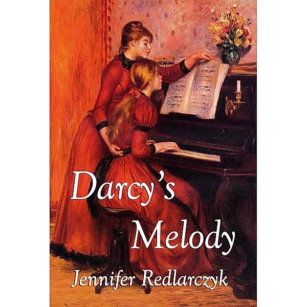 Darcy's Melody: A Pride and Prejudice Variation, Jennifer Redlarczyk