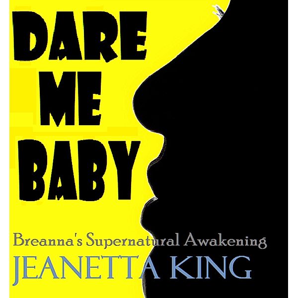Dare Me Baby (Breanna's Supernatural Awakening, #2), Jeanetta King