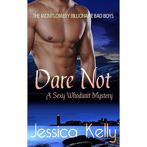 Dare Not -- A Sexy Whodunit Mystery (The Montgomery Billionaire Bad Boys), Jessica Kelly