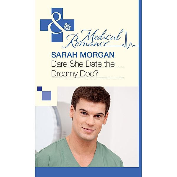 Dare She Date the Dreamy Doc? (Mills & Boon Medical) / Mills & Boon Medical, Sarah Morgan