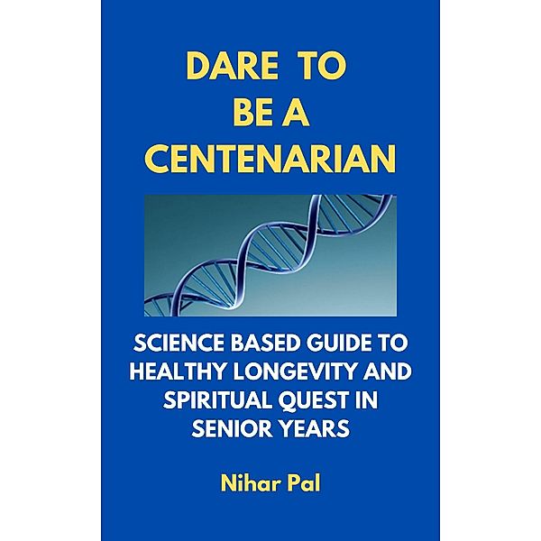 Dare to be a Centenarian, Nihar Pal