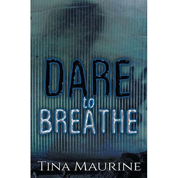 Dare to Breathe, Tina Maurine