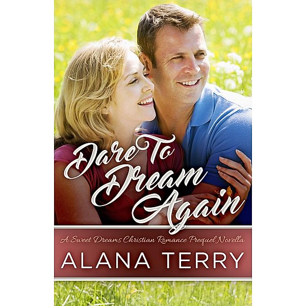 Dare to Dream Again (A Sweet Dreams Christian Romance, #0) / A Sweet Dreams Christian Romance, Alana Terry