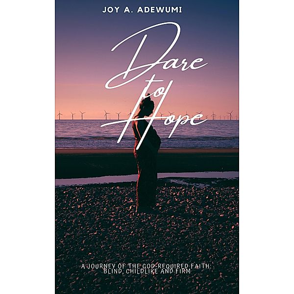 Dare to Hope, Joy A. Adewumi