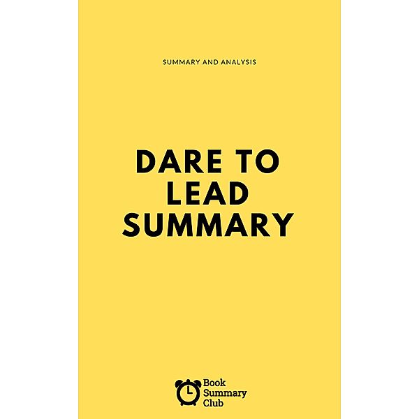 Dare To Lead Summary (Business Book Summaries), Vince Massara