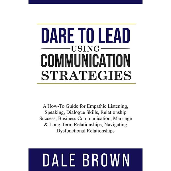 Dare to Lead using Communication Strategies, Dale Brown