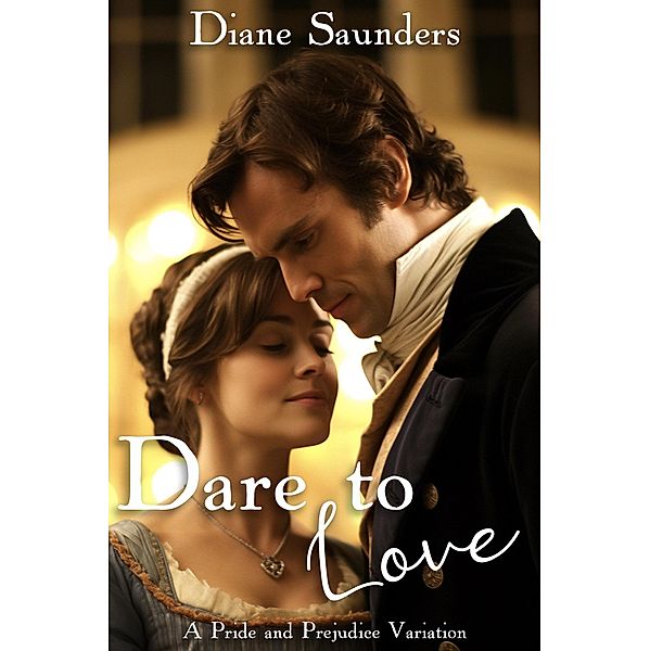 Dare to Love: A Pride and Prejudice Variation, Diane Saunders