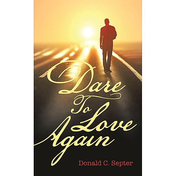 Dare To Love Again, Donald C. Septer