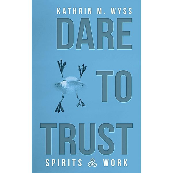 Dare to Trust, Kathrin M. Wyss