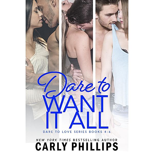 Dare to Want It All: Dare to Love Collection Books 4 - 6, Carly Phillips