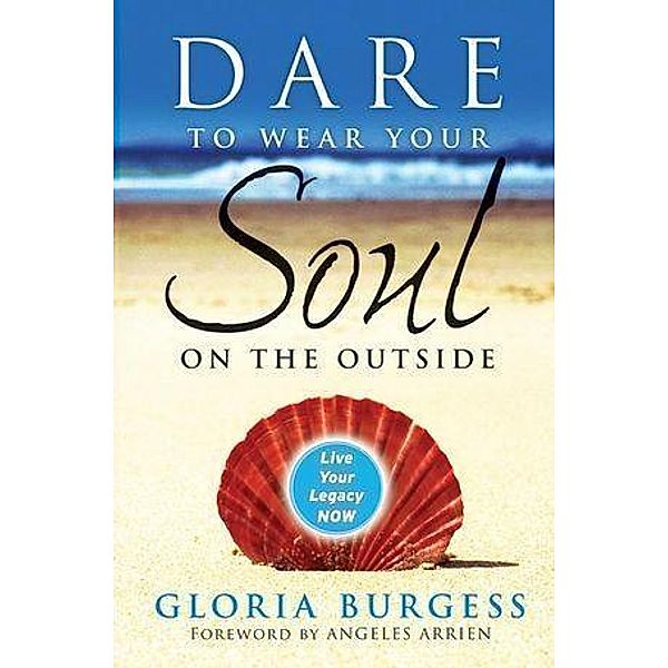 Dare to Wear Your Soul on the Outside, Gloria J. Burgess