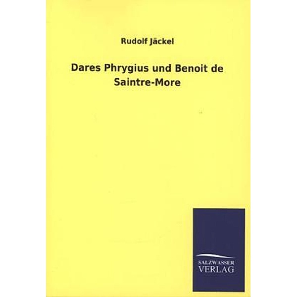 Dares Phrygius und Benoit de Saintre-More, Rudolf Jäckel