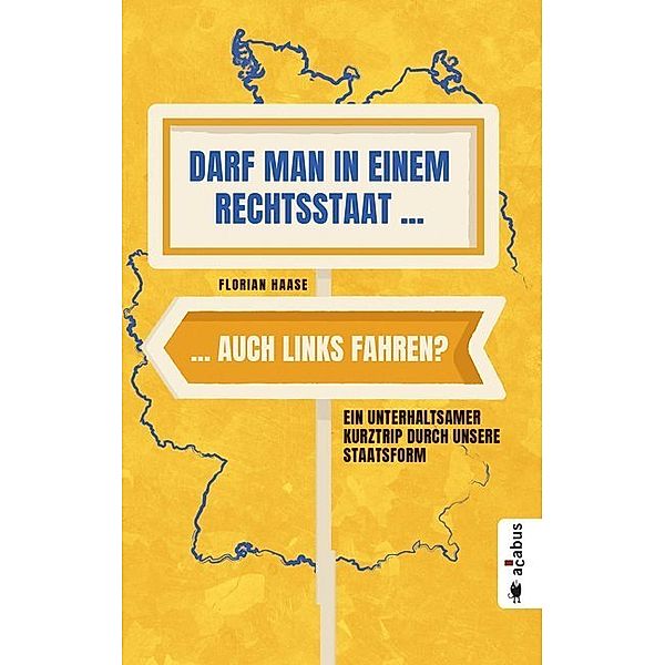 Darf man in einem Rechtsstaat auch links fahren?, Florian Haase