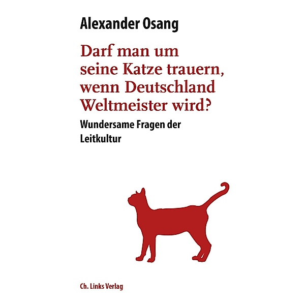 Darf man um seine Katze trauern, wenn Deutschland Weltmeister wird? / Literarische Publizistik, Alexander Osang