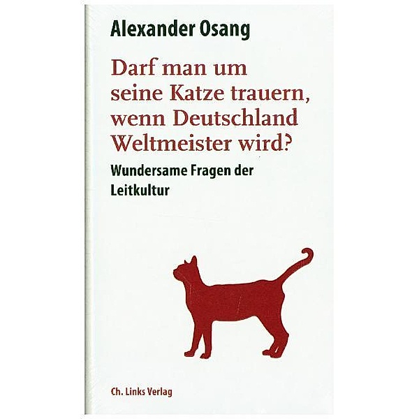 Darf man um seine Katze trauern, wenn Deutschland Weltmeister wird?, Alexander Osang