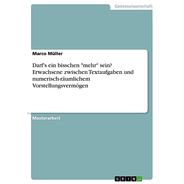 Darf's ein bisschen mehr sein? Erwachsene zwischen Textaufgaben und numerisch-räumlichem Vorstellungsvermögen, Marco Müller