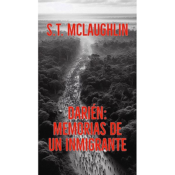 Darién: Memorias de un Inmigrante, S. T. Mclaughlin