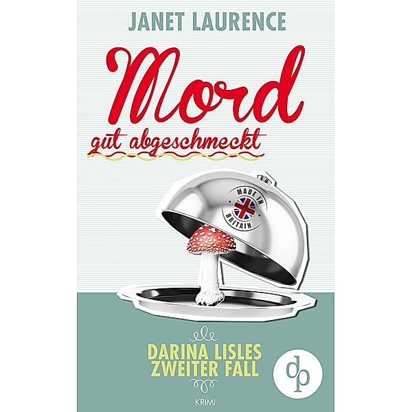 Darina Lisle Krimi-Reihe: 2 Mord gut abgeschmeckt: Darina Lisles zweiter Fall (Krimi, Cosy-Crime), Janet Laurence