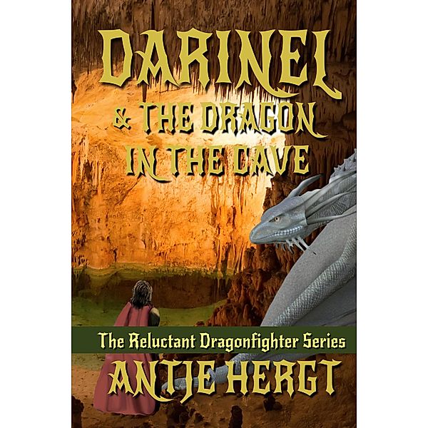 Darinel & the Dragon in the Cave (The Reluctant Dragonhunter Series, #3) / The Reluctant Dragonhunter Series, Antje Hergt