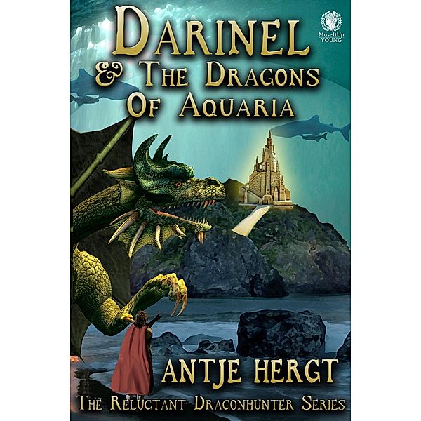 Darinel & The Dragons Of Aquaria (The Reluctant Dragonhunter Series, #2) / The Reluctant Dragonhunter Series, Antje Hergt