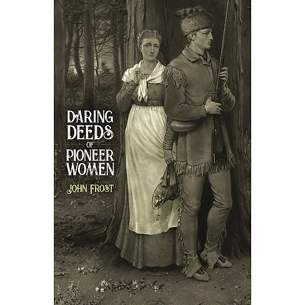 Daring Deeds of Pioneer Women, John Frost